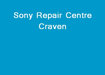 Sony Repair Centre Craven