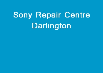 Sony Repair Centre Darlington