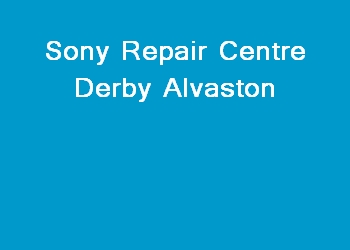 Sony Repair Centre Derby Alvaston