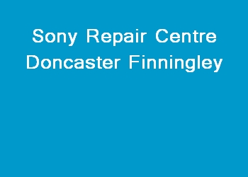 Sony Repair Centre Doncaster Finningley