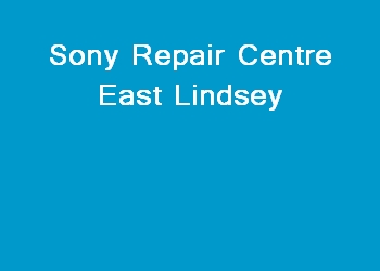 Sony Repair Centre East Lindsey