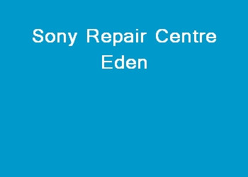 Sony Repair Centre Eden