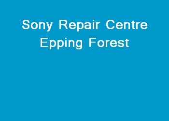 Sony Repair Centre Epping Forest