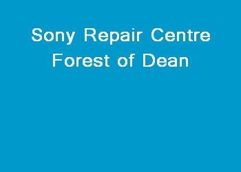 Sony Repair Centre Forest of Dean