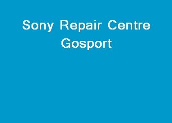 Sony Repair Centre Gosport