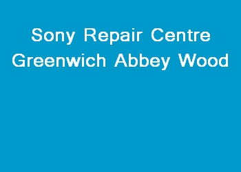 Sony Repair Centre Greenwich Abbey Wood