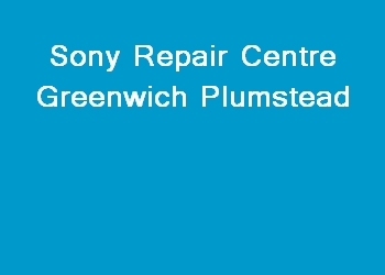 Sony Repair Centre Greenwich Plumstead