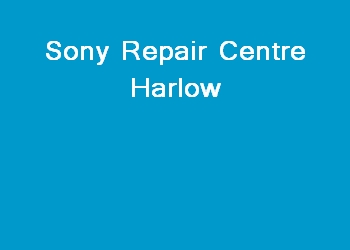 Sony Repair Centre Harlow