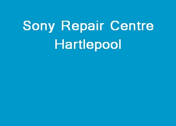 Sony Repair Centre Hartlepool