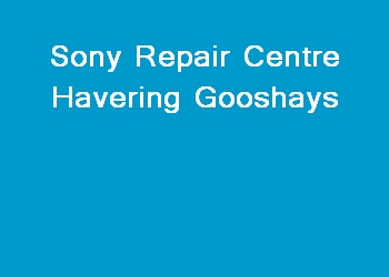 Sony Repair Centre Havering Gooshays