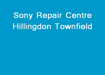 Sony Repair Centre Hillingdon Townfield