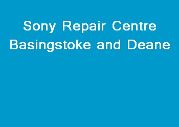Sony Repair Centre Basingstoke and Deane