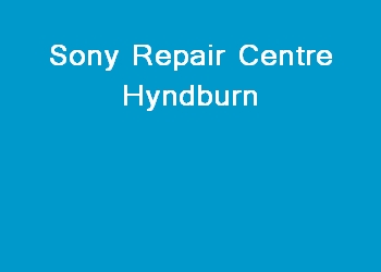 Sony Repair Centre Hyndburn