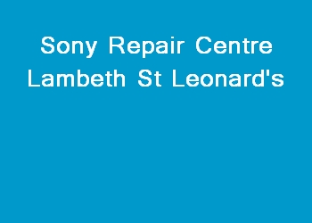 Sony Repair Centre Lambeth St Leonard's