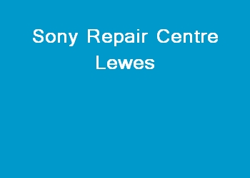 Sony Repair Centre Lewes