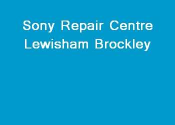 Sony Repair Centre Lewisham Brockley