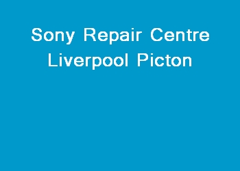 Sony Repair Centre Liverpool Picton