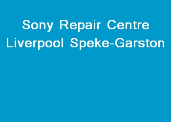 Sony Repair Centre Liverpool Speke-Garston
