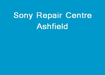 Sony Repair Centre Ashfield