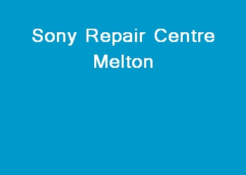 Sony Repair Centre Melton