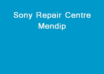 Sony Repair Centre Mendip