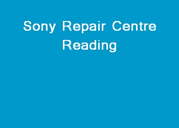 Sony Repair Centre Reading