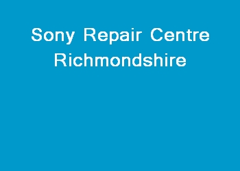 Sony Repair Centre Richmondshire