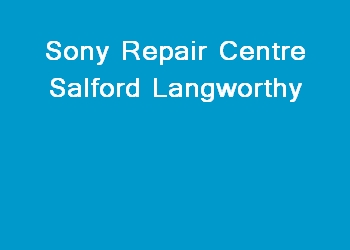 Sony Repair Centre Salford Langworthy