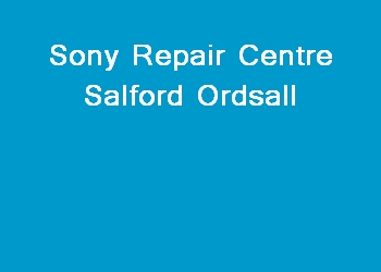 Sony Repair Centre Salford Ordsall