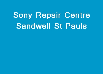 Sony Repair Centre Sandwell St Pauls