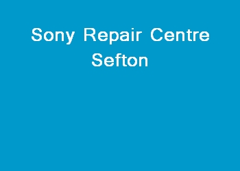 Sony Repair Centre Sefton