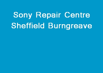 Sony Repair Centre Sheffield Burngreave