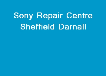 Sony Repair Centre Sheffield Darnall