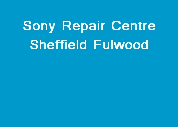 Sony Repair Centre Sheffield Fulwood