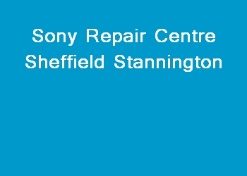 Sony Repair Centre Sheffield Stannington