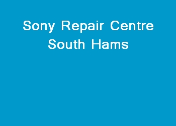 Sony Repair Centre South Hams