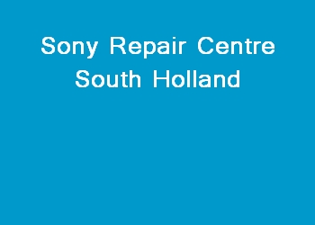 Sony Repair Centre South Holland