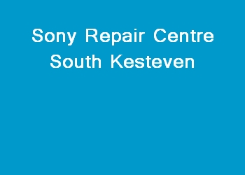 Sony Repair Centre South Kesteven