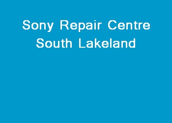 Sony Repair Centre South Lakeland
