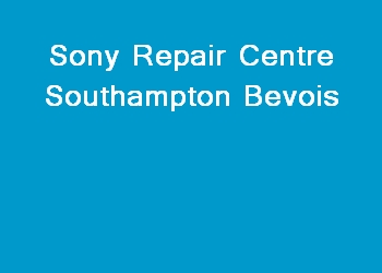 Sony Repair Centre Southampton Bevois