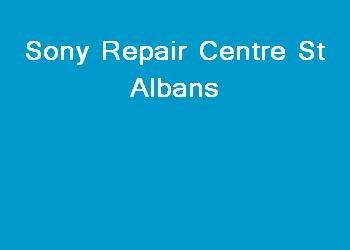 Sony Repair Centre St Albans
