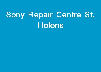 Sony Repair Centre St. Helens