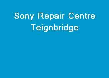 Sony Repair Centre Teignbridge