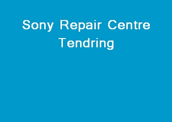 Sony Repair Centre Tendring