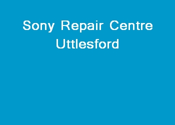 Sony Repair Centre Uttlesford