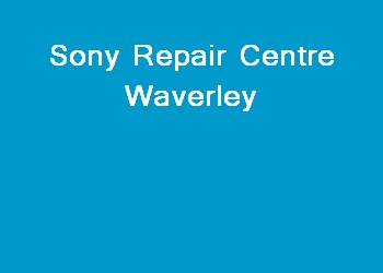 Sony Repair Centre Waverley