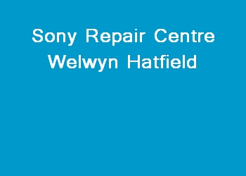 Sony Repair Centre Welwyn Hatfield