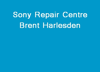 Sony Repair Centre Brent Harlesden