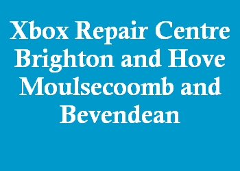 Xbox Repair Centre Brighton and Hove Moulsecoomb and Bevendean