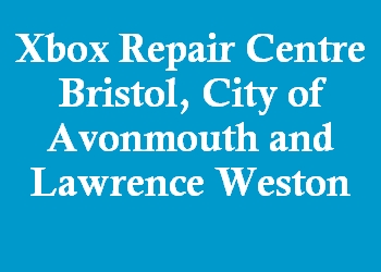 Xbox Repair Centre Bristol, City of Avonmouth and Lawrence Weston